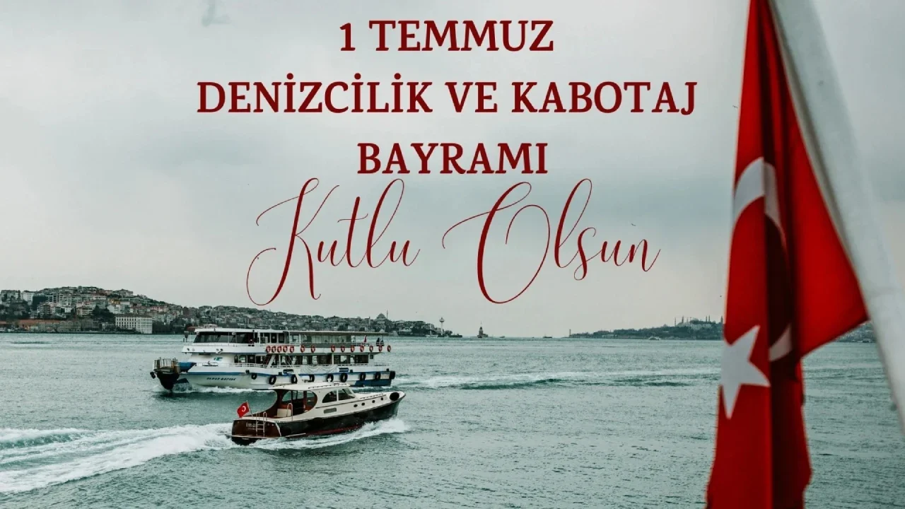 1 Temmuz Kabotaj Bayramı Mesajları 2026 | En güzel, anlamlı, kısa, uzun, şiirli ve resimli Kabotaj Bayramı kutlama sözleri