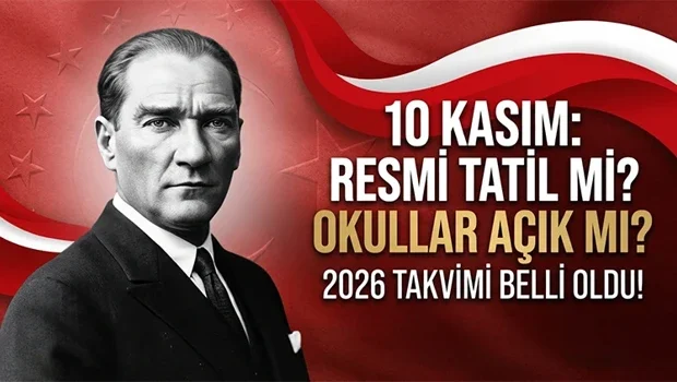 10 Kasım 2026 resmi tatil mi Okullar ve kamu kurumları açık olacak