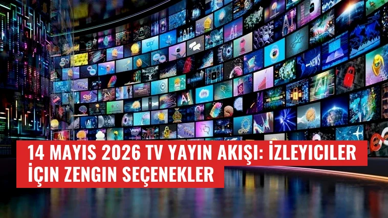 14 Mayıs 2026 TV Yayın Akışı: İzleyiciler İçin Zengin Seçenekler