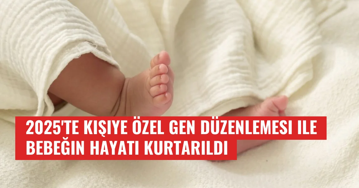 2025'te Kişiye Özel Gen Düzenlemesi ile Bebeğin Hayatı Kurtarıldı