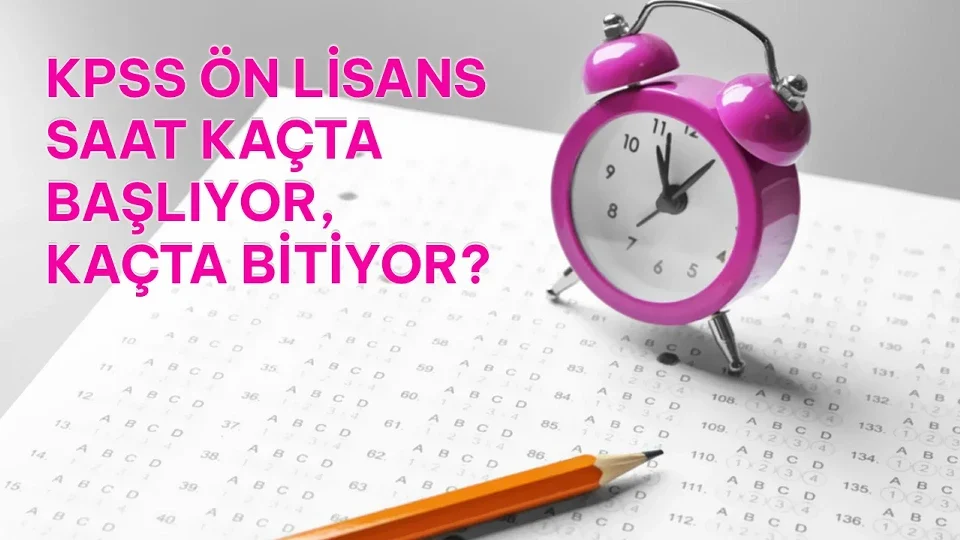 2026 KPSS Ön Lisans için sınav saati ve süre belli oldu
