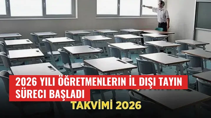 2026 Yılı Öğretmenlerin İl Dışı Tayin Süreci Başladı