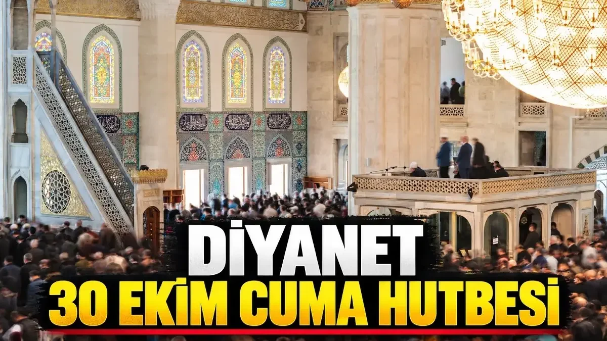 30 Ekim 2026 Cuma hutbesinde birlik ve beraberlik vurgusu