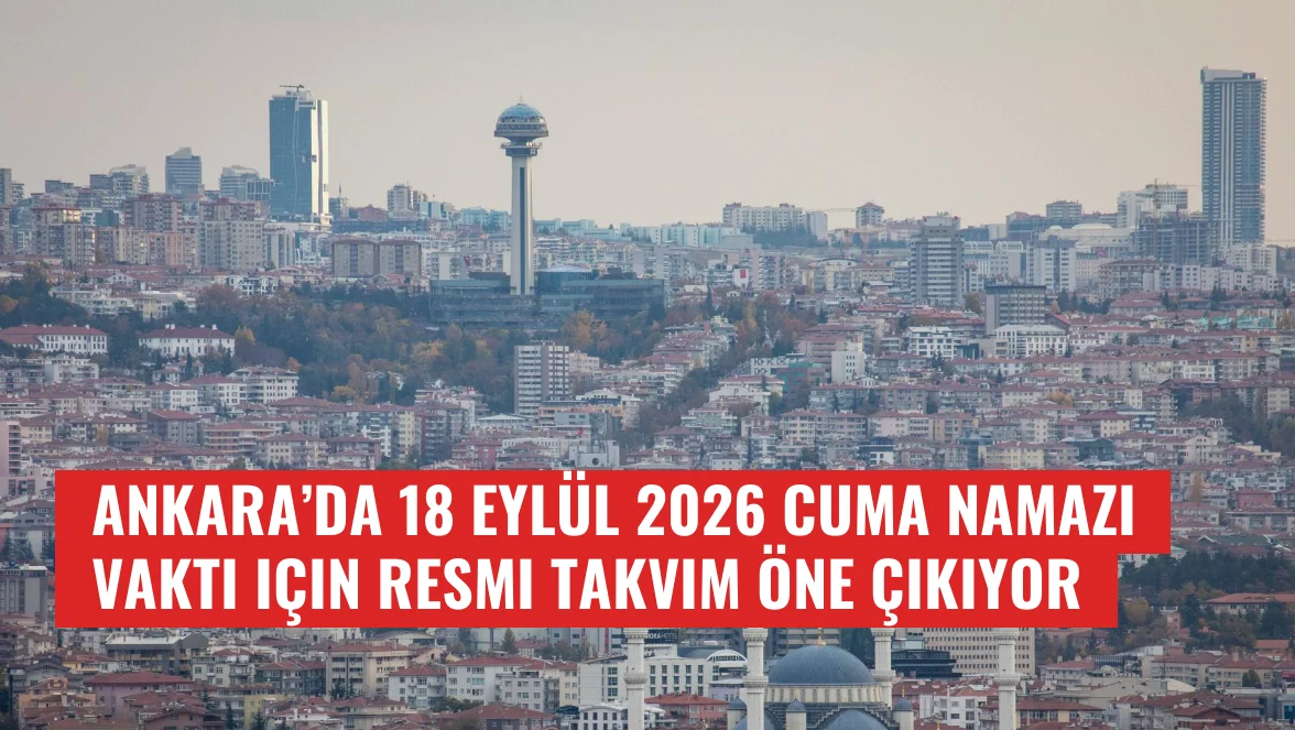 Ankara’da 18 Eylül 2026 Cuma namazı vakti için resmi takvim öne çıkıyor