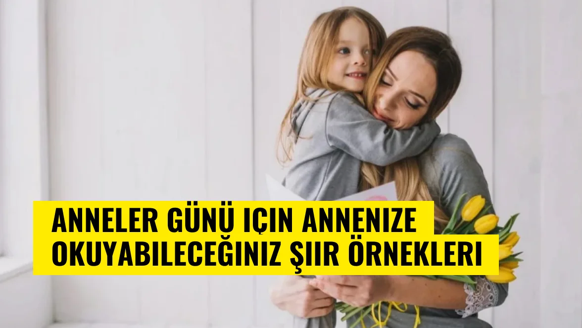 Anneler Günü için annenize okuyabileceğiniz şiir örnekleri