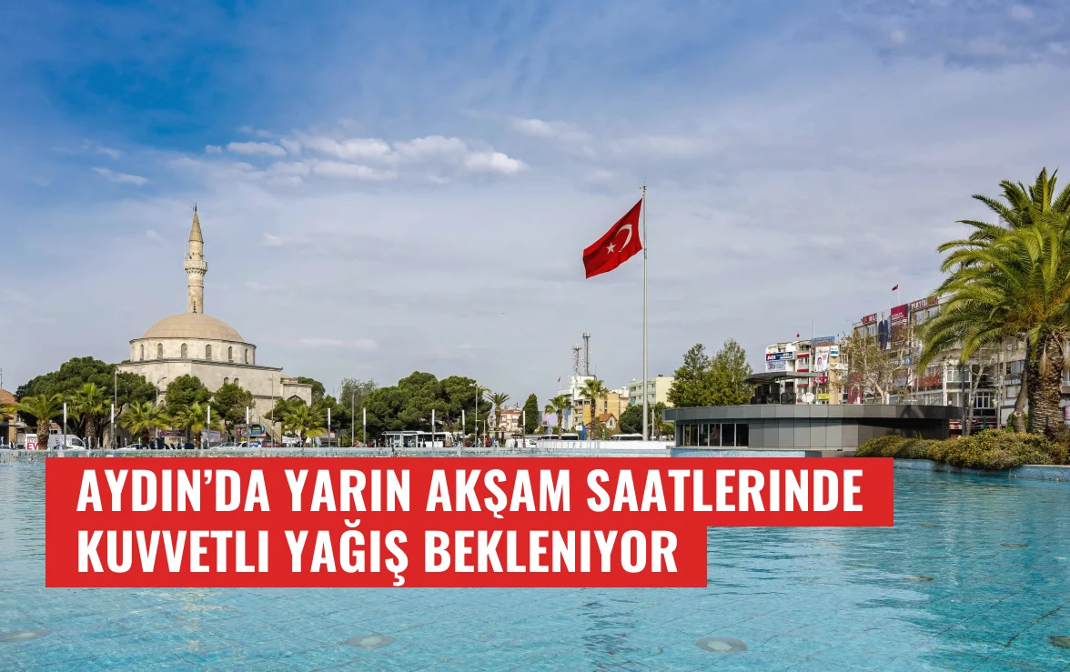 Aydın’da yarın akşam saatlerinde kuvvetli yağış bekleniyor