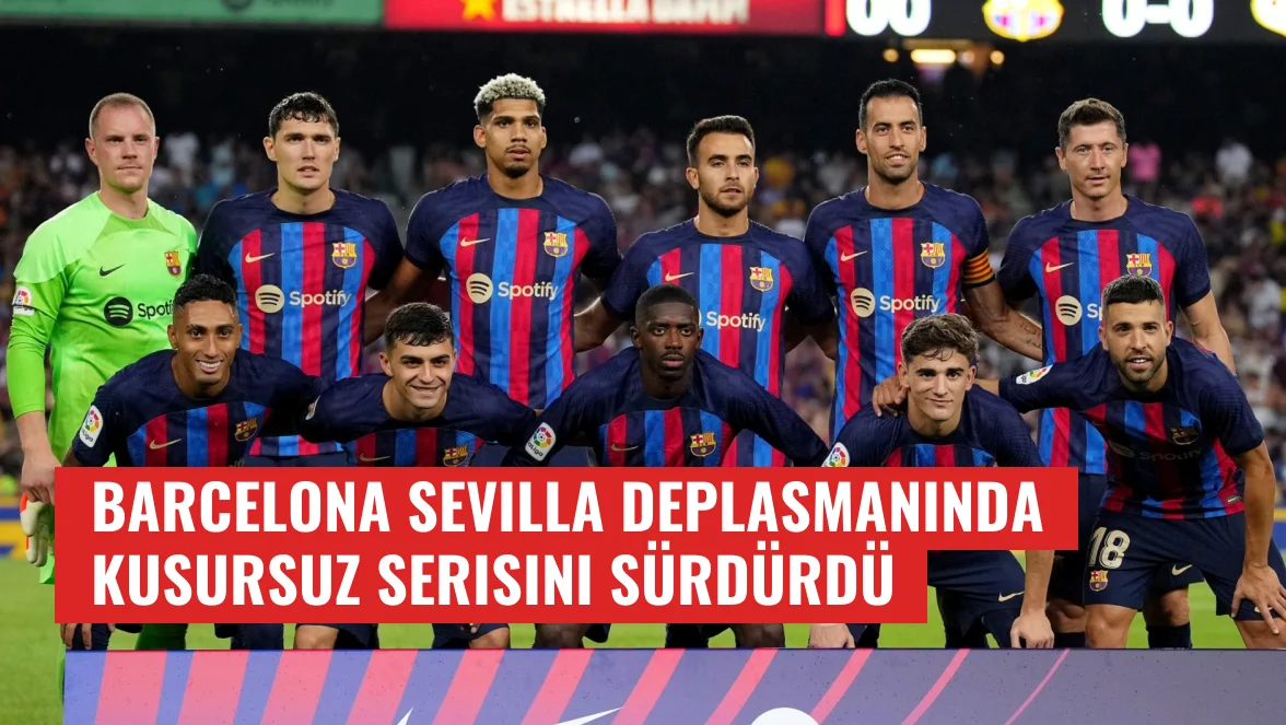 Barcelona Sevilla deplasmanında kusursuz serisini sürdürdü