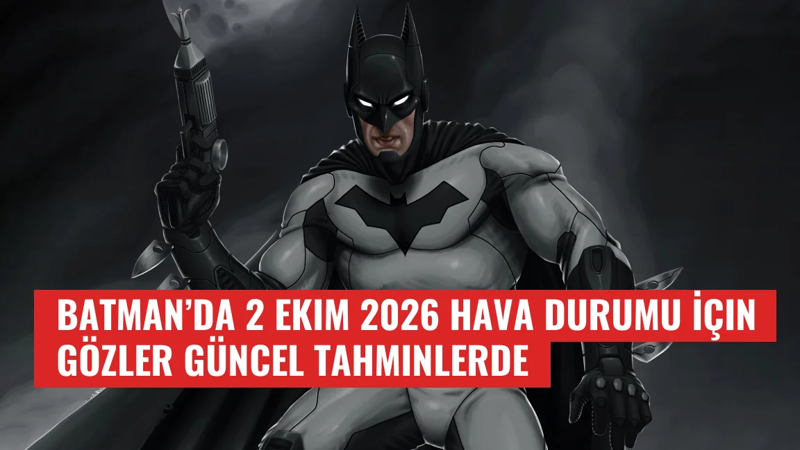 Batman’da 2 Ekim 2026 Hava Durumu İçin Gözler Güncel Tahminlerde