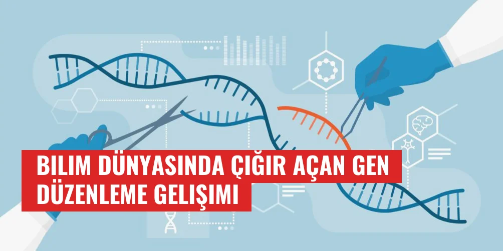 Bilim Dünyasında Çığır Açan Gen Düzenleme Gelişimi