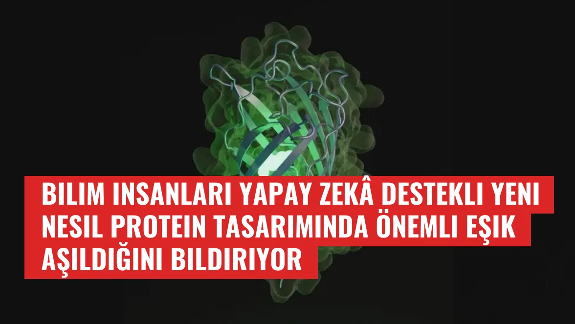 Bilim insanları yapay zekâ destekli yeni nesil protein tasarımında önemli eşik aşıldığını bildiriyor