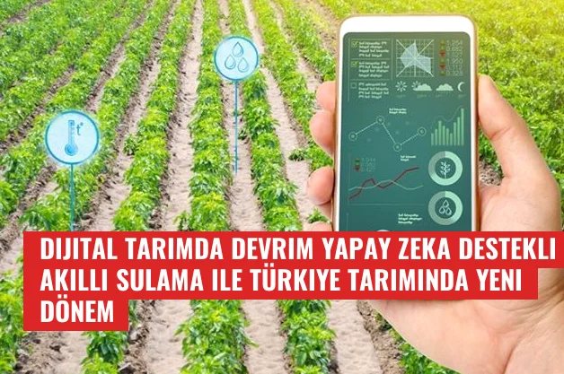 Dijital Tarımda Devrim Yapay Zeka Destekli Akıllı Sulama ile Türkiye Tarımında Yeni Dönem