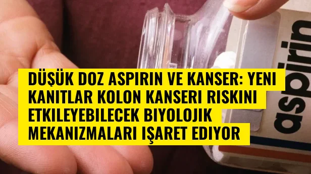 Düşük doz aspirin ve kanser: Yeni kanıtlar kolon kanseri riskini etkileyebilecek biyolojik mekanizmaları işaret ediyor