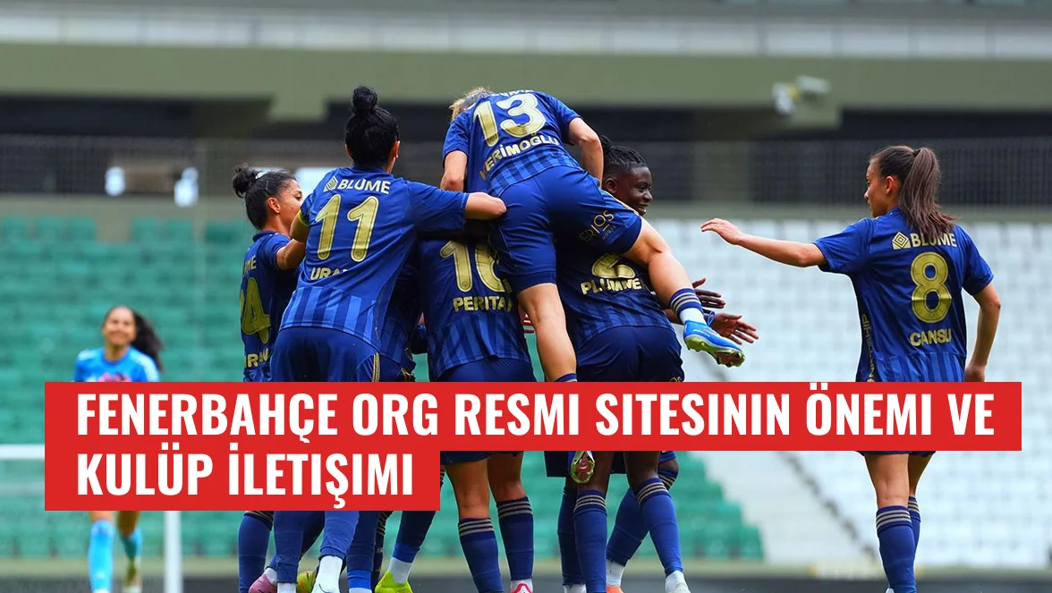 Fenerbahçe Org Resmi Sitesinin Önemi ve Kulüp İletişimi