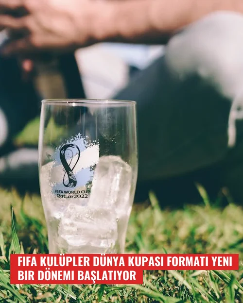 FIFA Kulüpler Dünya Kupası formatı yeni bir dönemi başlatıyor