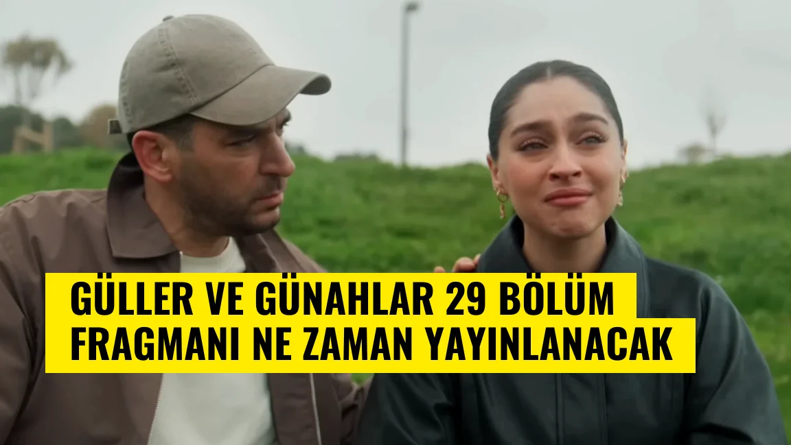 Güller ve Günahlar 29 bölüm fragmanı ne zaman yayınlanacak