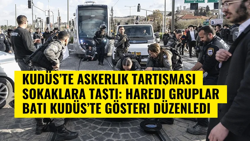 Kudüs’te Askerlik Tartışması Sokaklara Taştı: Haredi Gruplar Batı Kudüs’te Gösteri Düzenledi
