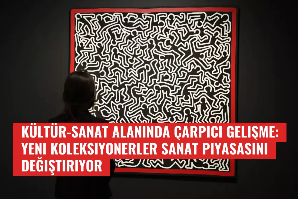 Kültür-Sanat Alanında Çarpıcı Gelişme: Yeni Koleksiyonerler Sanat Piyasasını Değiştiriyor