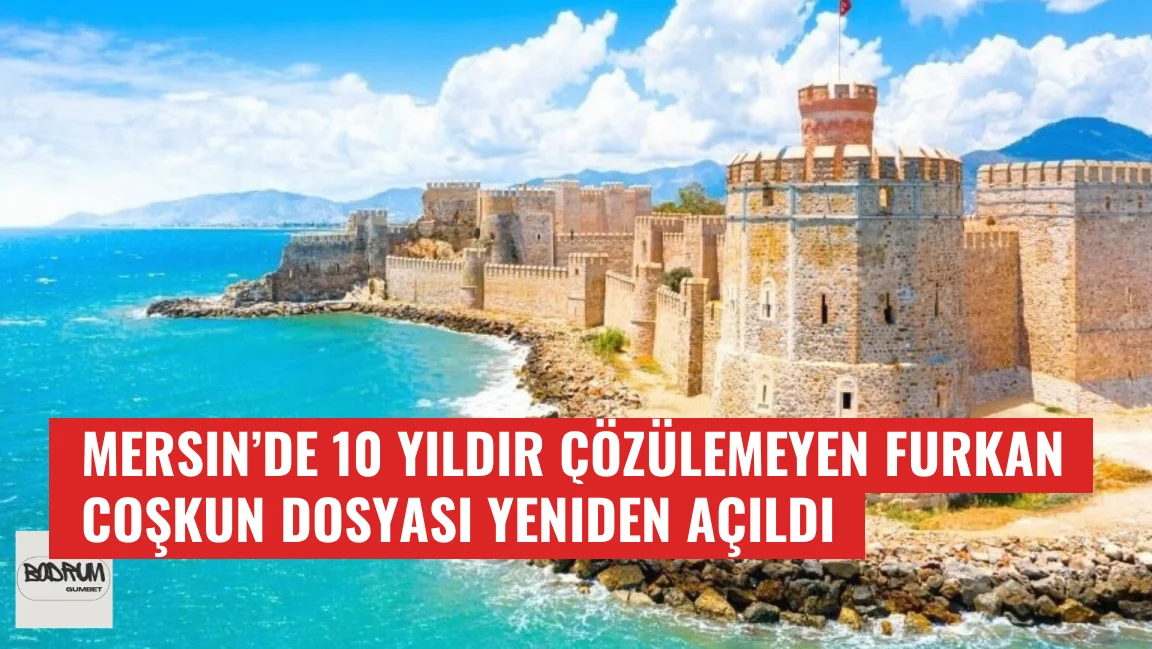 Mersin’de 10 Yıldır Çözülemeyen Furkan Coşkun Dosyası Yeniden Açıldı