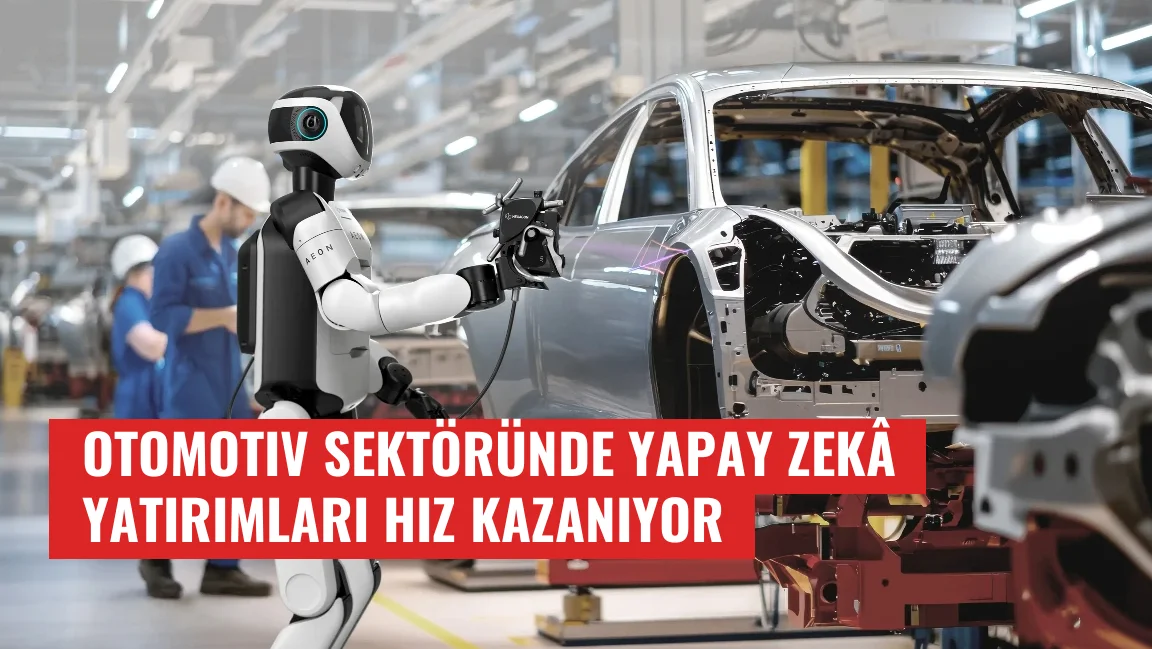 Otomotiv Sektöründe Yapay Zekâ Yatırımları Hız Kazanıyor