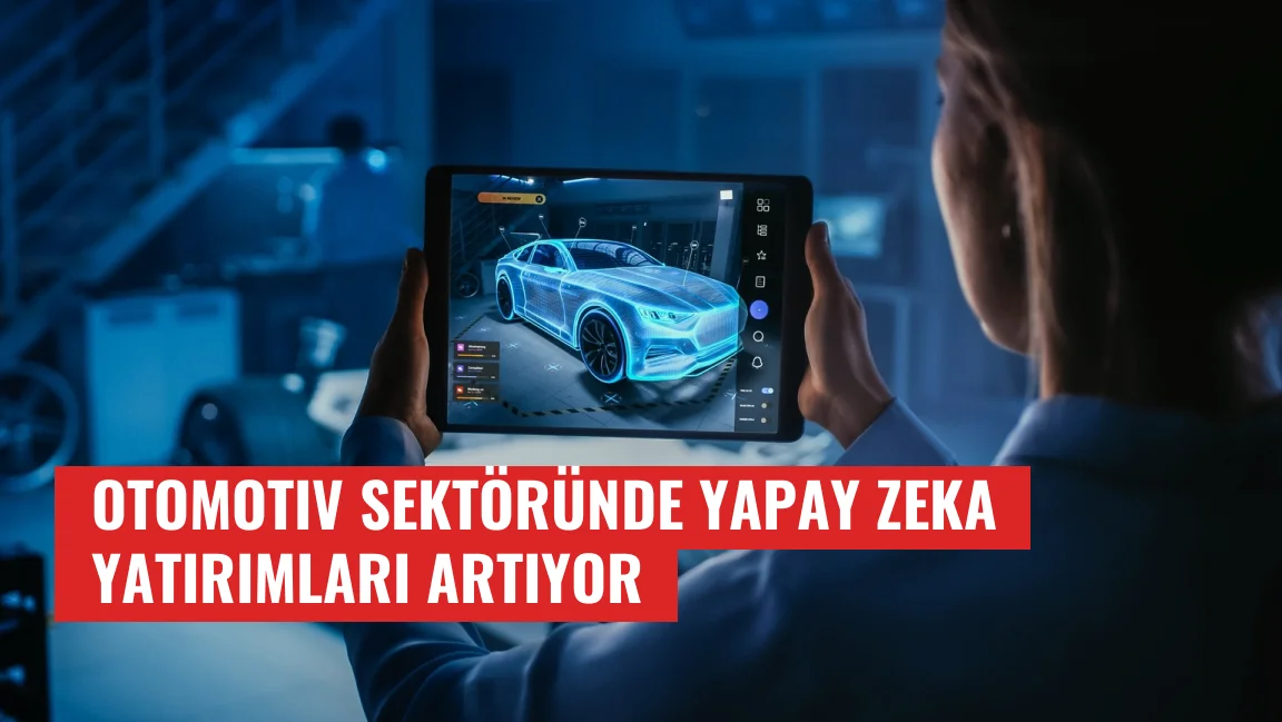 Otomotiv Sektöründe Yapay Zeka Yatırımları Artıyor