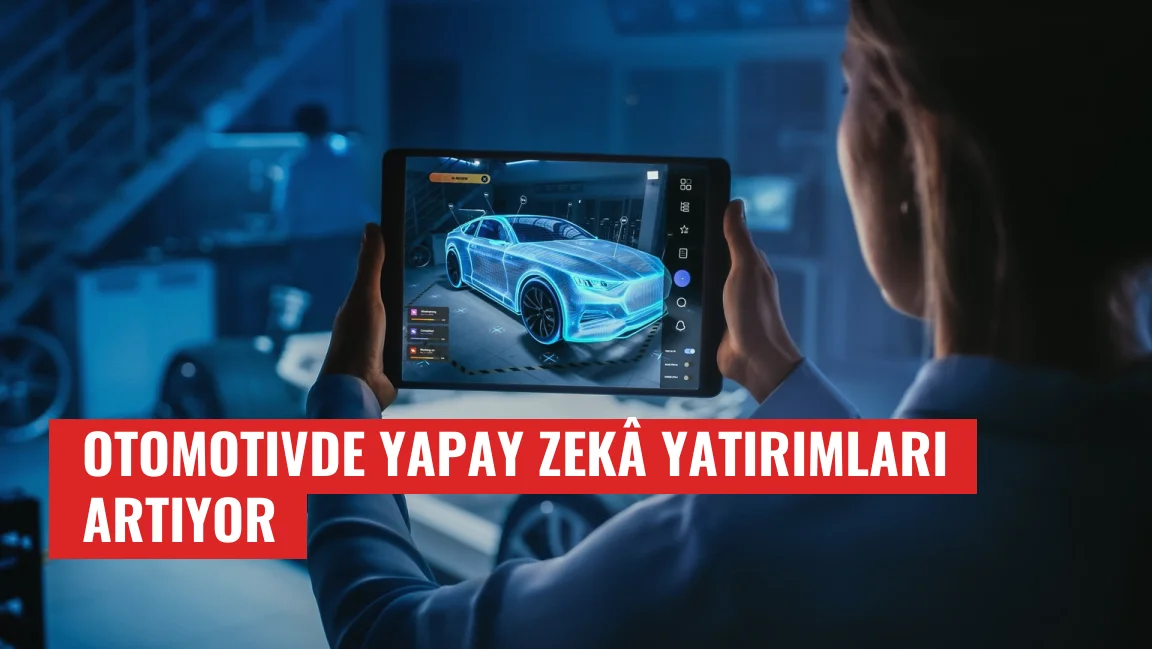 Otomotivde Yapay Zekâ Yatırımları Artıyor