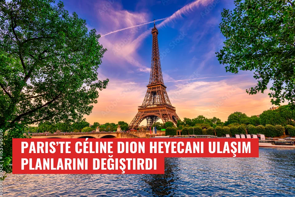 Paris’te Céline Dion heyecanı ulaşım planlarını değiştirdi