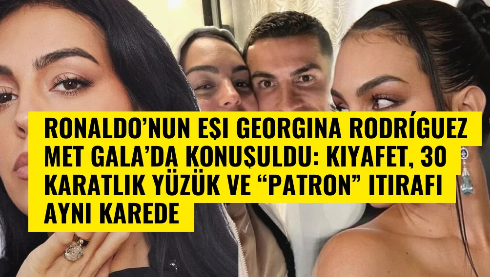Ronaldo’nun eşi Georgina Rodríguez Met Gala’da konuşuldu: Kıyafet, 30 karatlık yüzük ve “patron” itirafı aynı karede