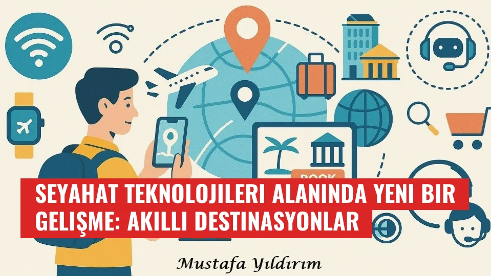 Seyahat Teknolojileri Alanında Yeni Bir Gelişme: Akıllı Destinasyonlar