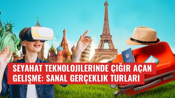 Seyahat Teknolojilerinde Çığır Açan Gelişme: Sanal Gerçeklik Turları