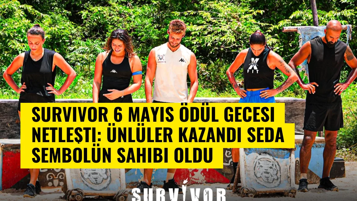 Survivor 6 Mayıs ödül gecesi netleşti: Ünlüler kazandı Seda sembolün sahibi oldu