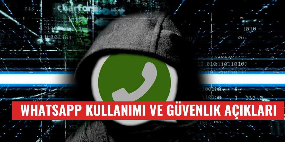 WhatsApp Kullanımı ve Güvenlik Açıkları