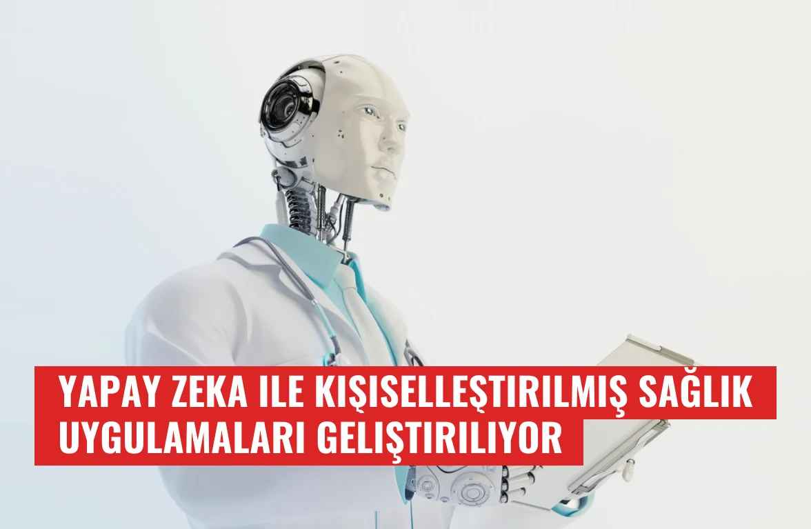 Yapay Zeka ile Kişiselleştirilmiş Sağlık Uygulamaları Geliştiriliyor