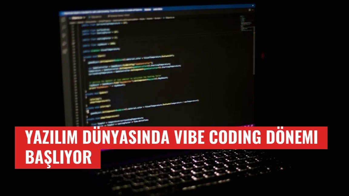 Yazılım Dünyasında Vibe Coding Dönemi Başlıyor