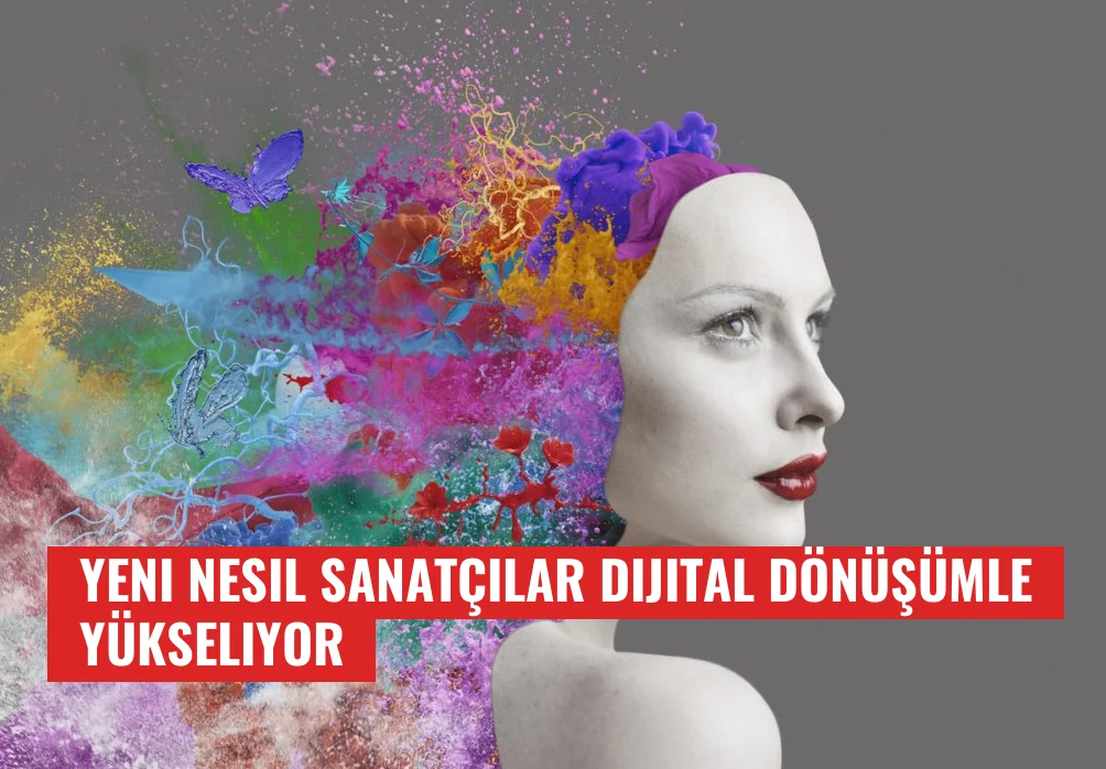 Yeni Nesil Sanatçılar Dijital Dönüşümle Yükseliyor