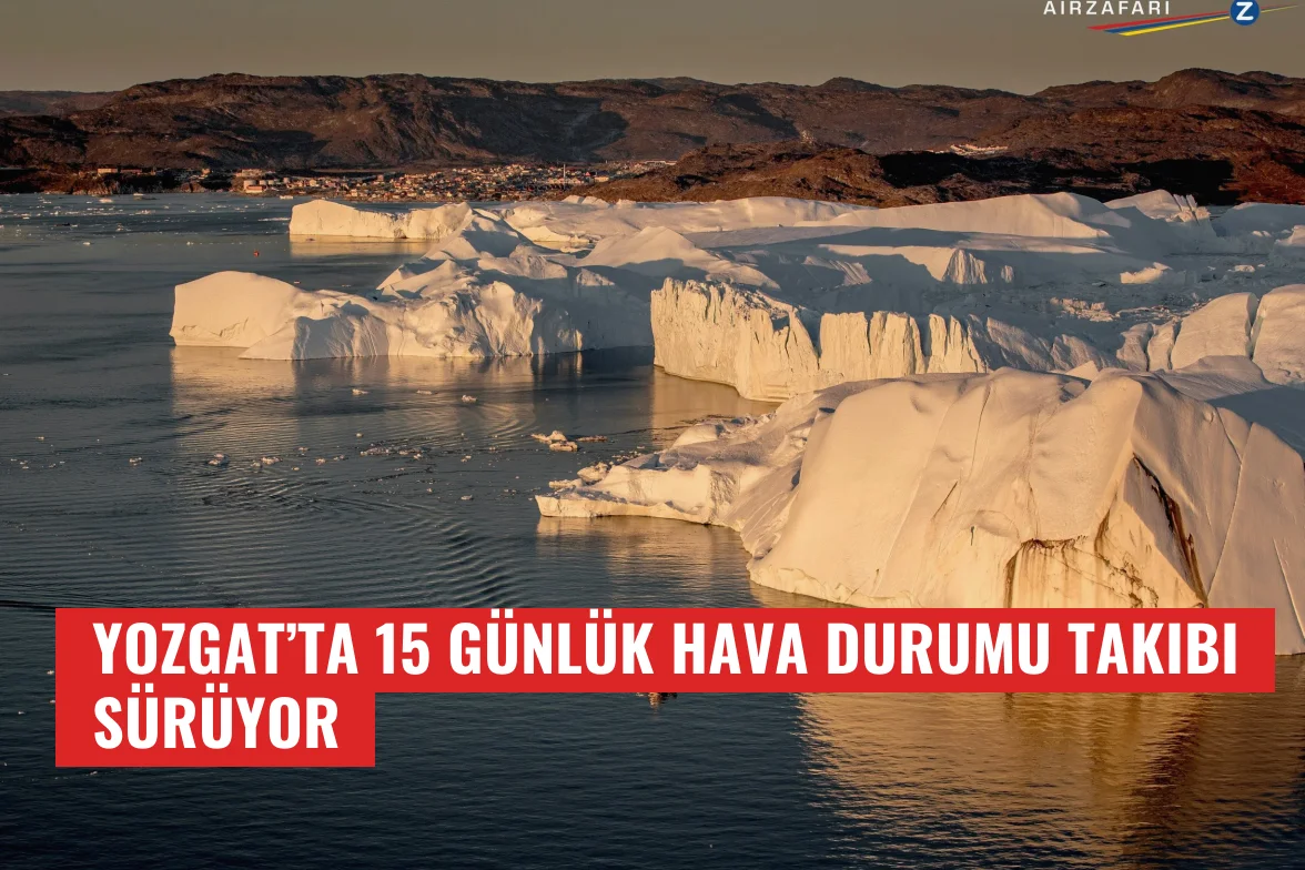Yozgat’ta 15 Günlük Hava Durumu Takibi Sürüyor